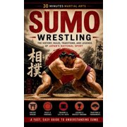 30 Minutes Martial Arts Sumo Wrestling The History, Rules, Traditions, And Legends Of Japans National Sport, Paperback