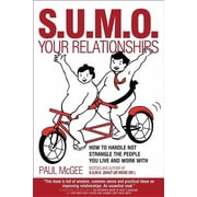 Sumo Your Relationships How to Handle Not Strangle the People You Live and Work with, Paperback