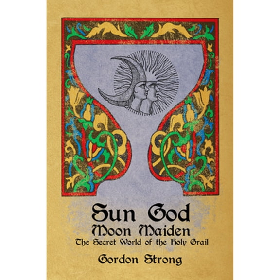 Pre-Owned Sun God & Moon Maiden: The Secret World of the Holy Grail (Paperback) by Gordon Strong