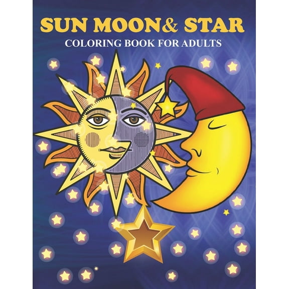 Sun Moon & Star Coloring Book For Adults: An Sun Moon & Star Coloring Book with Fun Easy, Amusement, Stress Relieving & much more For Adults, Men, Girls, Boys & Teens (Paperback)