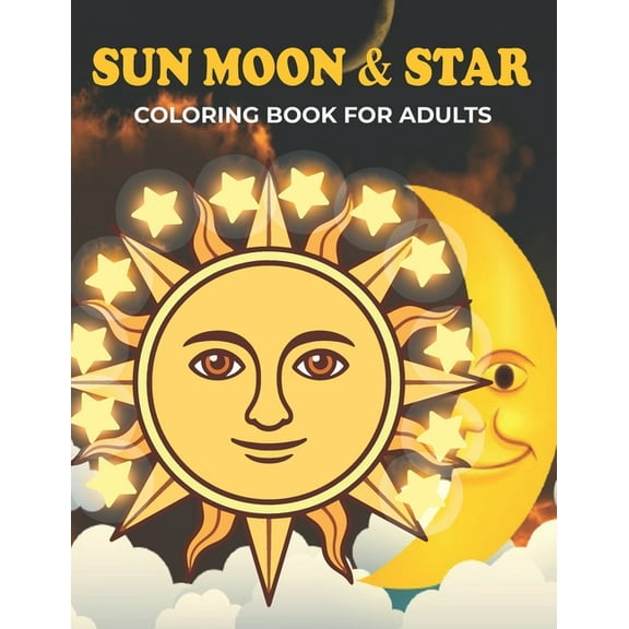 Sun Moon & Star Coloring Book For Adults: An Sun Moon & Star Coloring Book with Fun Easy, Amusement, Stress Relieving & much more For Adults, Men, Girls, Boys & Teens (Paperback)