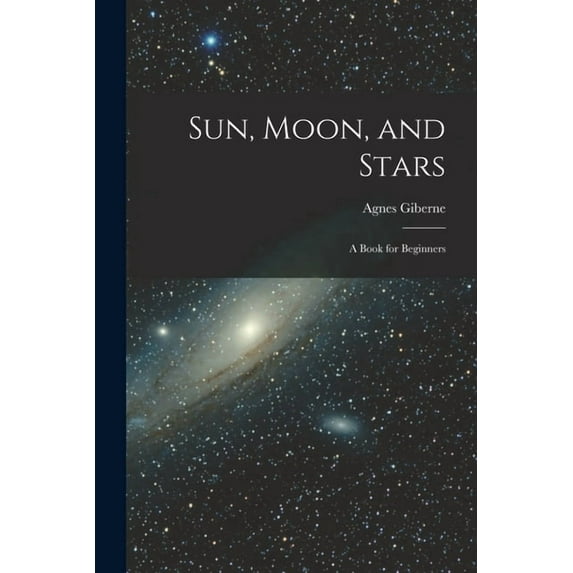 Sun, Moon, and Stars: A Book for Beginners