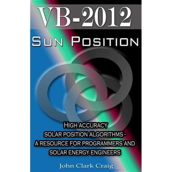 Pre-Owned Sun Position: High accuracy solar position algorithms - a resource for programmers and solar energy engineers (Programming by Example - Practical Topical Programs with Source Code Explained)