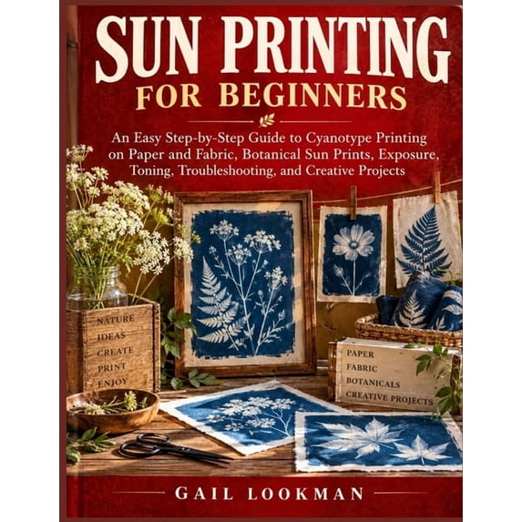 Prinmt Paper Sun Printing for Beginners: An Easy Step-by-Step Guide to Cyanotype ...