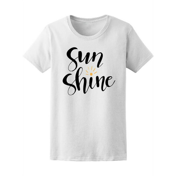 Sun Shine Cute Motivation Quote T-Shirt Women -Image by Shutterstock, Female x-Large