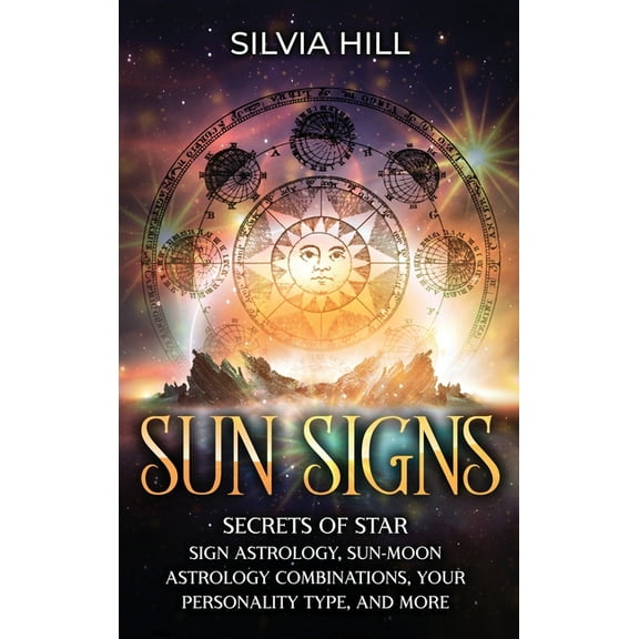 Sun Signs: Secrets of Star Sign Astrology, Sun- Moon Astrology Combinations, Your Personality Type, and More, (Hardcover)