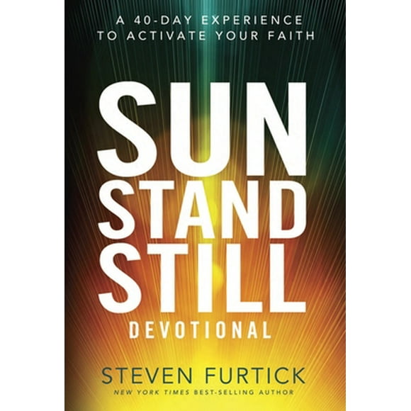 Sun Stand Still Devotional: A 40-Day Experience to Activate Your Faith -- Steven Furtick