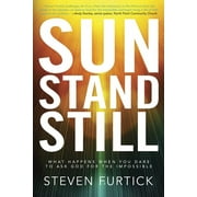 Sun Stand Still What Happens When You Dare to Ask God for the Impossible, Paperback