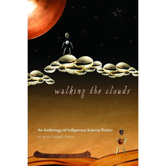 Sun Tracks Walking the Clouds: An Anthology of Indigenous Science Fiction, (Paperback)