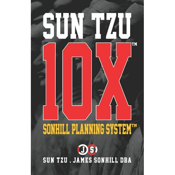 Sun Tzu 10x(tm): Sonhill Planning System(tm)