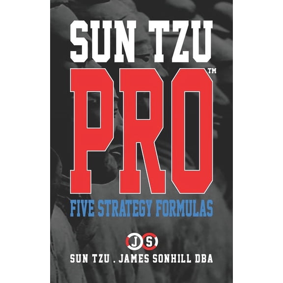 Sun Tzu Pro(tm): Sun Tzu Pro(tm): Five Strategy Formulas (Paperback)