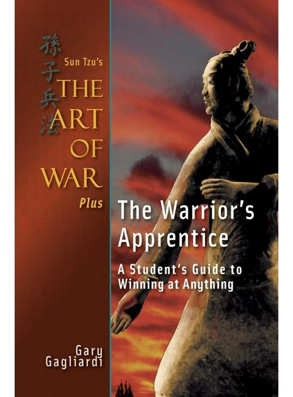 Sun Tzu's the Art of War Plus the Warrior's Apprentice : A Student's Guide to Winning at Anything