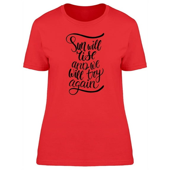 Sun Will Rise & Well Try Again T-Shirt Women -Image by Shutterstock, Female Small