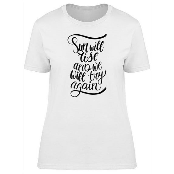 Sun Will Rise & Well Try Again T-Shirt Women -Image by Shutterstock, Female x-Large