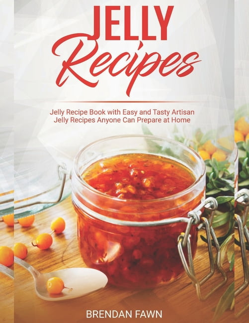 Sun in Jars: Jelly Recipes: Jelly Recipe Book with Easy and Tasty Artisan Jelly Recipes Anyone Can Prepare at Home (Paperback)