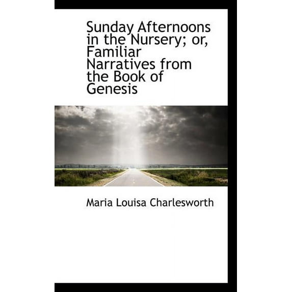 Sunday Afternoons in the Nursery; Or, Familiar Narratives from the Book of Genesis (Paperback)