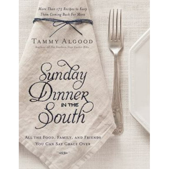 Pre-Owned Sunday Dinner in the South: Recipes to Keep Them Coming Back for More (Hardcover) 1401605397 9781401605391