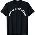 thumbnail image 1 of Sunday Kind of Love Motivational Inspirational Funny Creative Graphic T-Shirt, 1 of 3