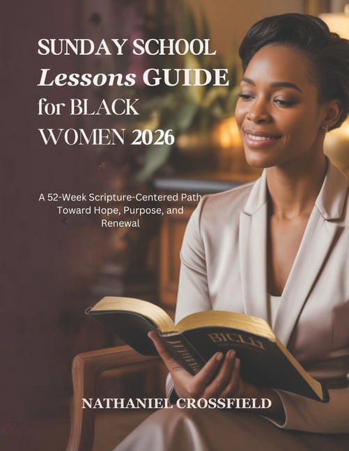 Sunday School Lessons Guide for Black Women 2026: A 52-Week Scripture-Centered Path Toward Hope Purpose and Renewal, (Paperback)