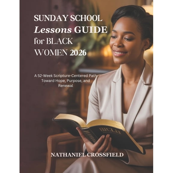 Sunday School Lessons Guide for Black Women 2026: A 52-Week Scripture-Centered Path Toward Hope Purpose and Renewal, (Paperback)