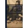 thumbnail image 1 of Sunday Under Three Heads. As It Is; As Sabbath Bills Would Make It; As It Might Be Made. by Timothy Sparks (Hardcover), 1 of 1