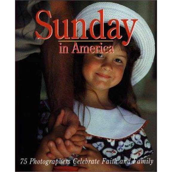 Pre-Owned Sunday in America: 100 Photographers Celebrate Faith and Family (Hardcover) 0310410606 9780310410607