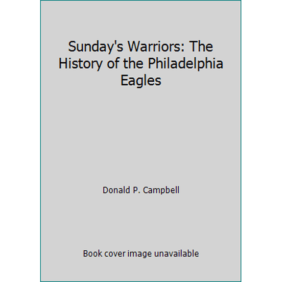 Pre-Owned Sunday's Warriors: The History of the Philadelphia Eagles (Paperback) 0962716162 9780962716164