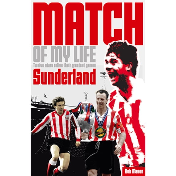 Pre-Owned Sunderland Match of My Life: Legendary Black Cats Relive Their Favourite Games (Paperback 9781908051738) by Rob Mason