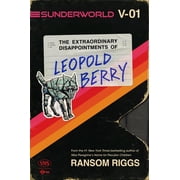 Ransom Riggs Sunderworld, Vol. I the Extraordinary Disappointments of Leopold Berry Paperback