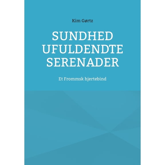 Sundhed ufuldendte serenader: Et Frommsk hjertebind, (Paperback)