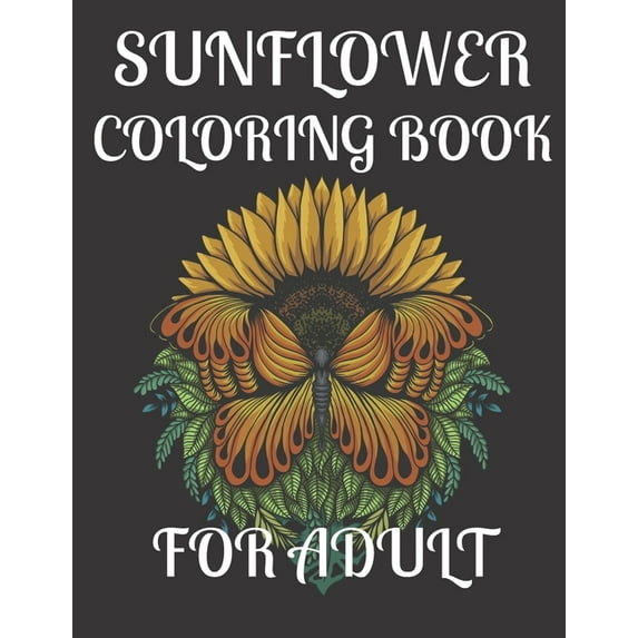 Sunflower Coloring Book for Adult: A amazing sunflower coloring book for adult