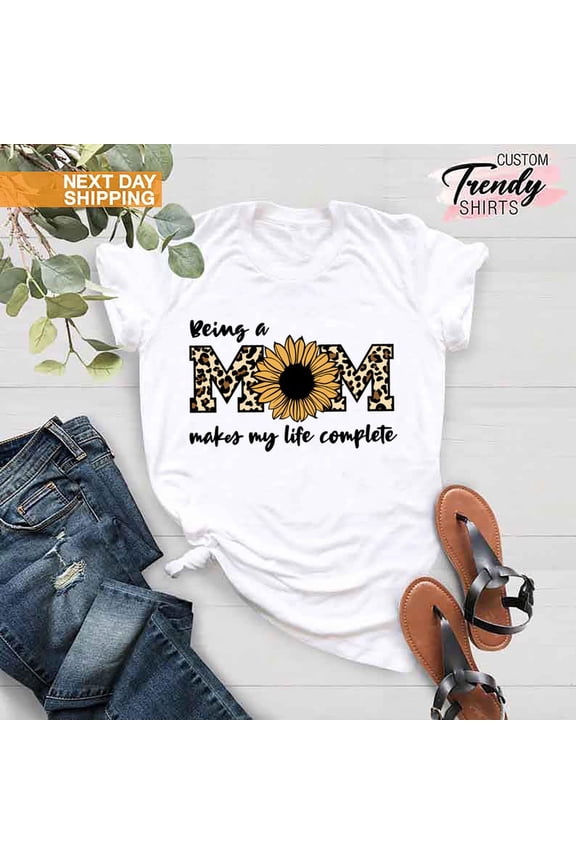 Sunflower Mama Shirt, Leopard Mom Shirt, Being A Mom Makes My Life Complete, Mom Life Shirt, Blessed Mom Shirt,Mama Shirt,Mother's Day Shirt TSHIRT All Size S-5XL