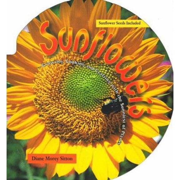 Pre-Owned Sunflowers: Growing, Crafting, and Cooking With the Sunniest of Plants/Book and Sunflower Seeds (Paperback) 0879056576 9780879056575