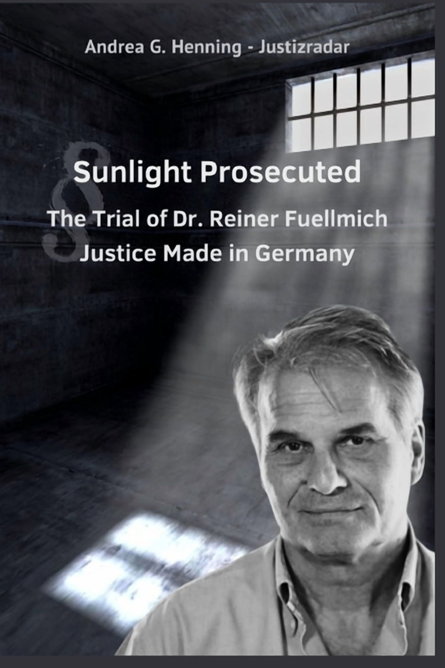 Juristische Skandale Sunlight Prosecuted The Trial of Dr. Reiner Fuellmich Justice Made in Germany, Book 3, (Paperback)