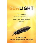 Sunlight The Story of a Girl Who Didnt Laugh and a Boy Who Wished to Fly, Paperback