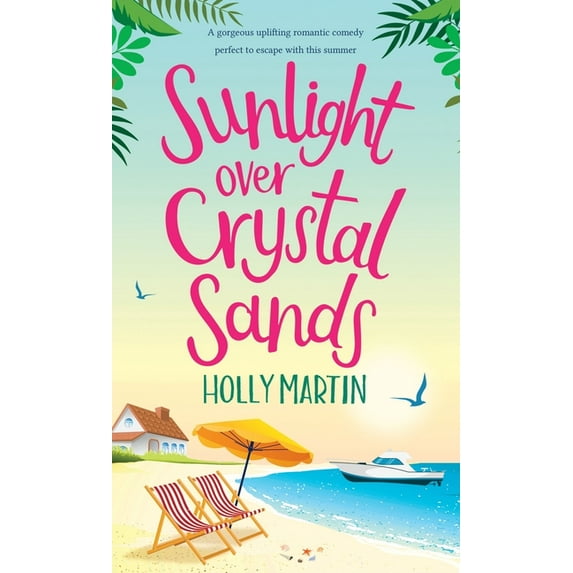 Sunlight over Crystal Sands: A gorgeous uplifting romantic comedy perfect to escape with this summer, (Hardcover)