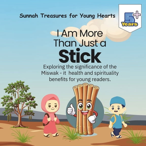 Sunnah Treasures for Young Hearts I Am More Than Just a Stick...: Exploring the significance of the Miswak - it health and spirituality benefits for young, (Paperback)