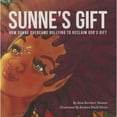thumbnail image 1 of Sunne's Gift : How Sunne Overcame Bullying to Reclaim God's Gift, 1 of 1