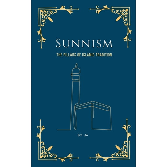 Sunnism: The Pillars of Islamic Tradition, (Paperback)