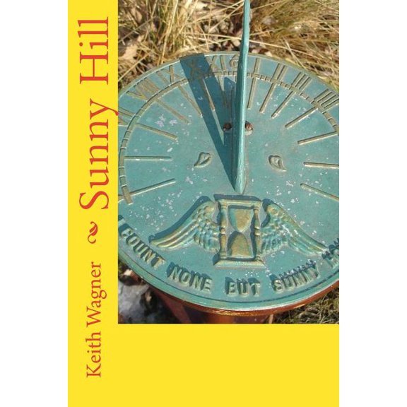 Sunny Hill Paperback 1469974150 9781469974156 Mr. Keith Wagner