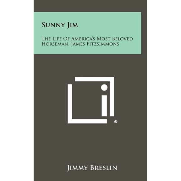 Sunny Jim: The Life Of America's Most Beloved Horseman, James Fitzsimmons, (Hardcover)