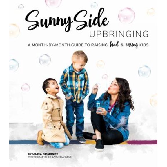 Pre-Owned Sunny Side Upbringing: A Month by Month Guide to Raising Kind and Caring Kids (Spiral-bound) 1732841861 9781732841864