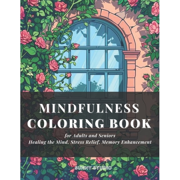 Sunny studio Mindfulness Coloring Book for Adults and Seniors: Healing the Mind, Stress Relief, Memory Enhancement, (Paperback)