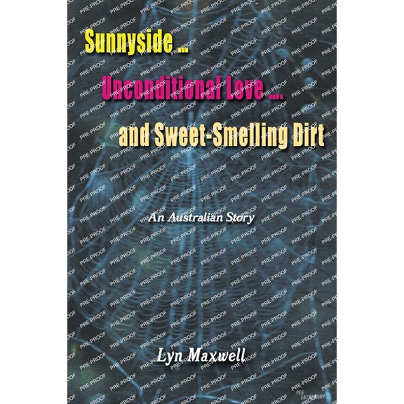 Sunnyside ... Unconditional Love .... And Sweet-Smelling Dirt: An Australian Story, (Paperback)
