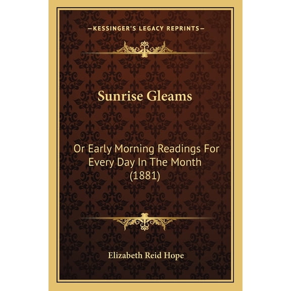 Sunrise Gleams : Or Early Morning Readings For Every Day In The Month (1881) (Paperback)