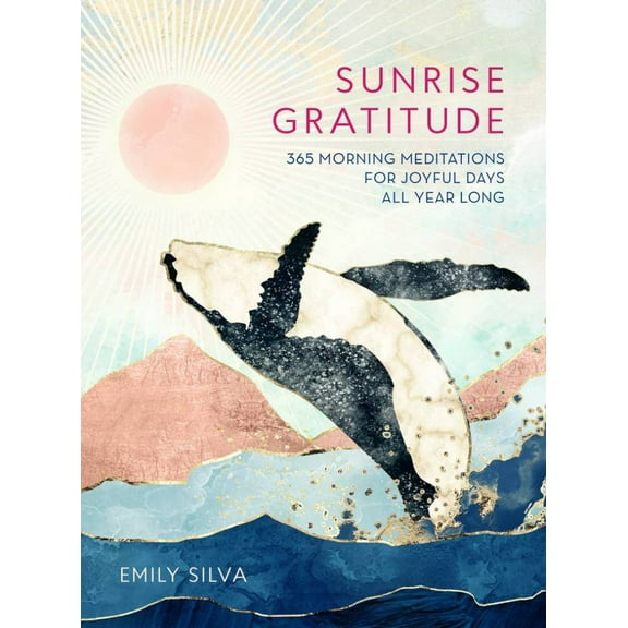 Sunrise Gratitude: 365 Morning Meditations for Joyful Days All Year Long (Hardcover)