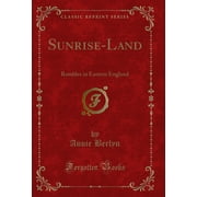 Sunrise-Land Rambles in Eastern England Classic Reprint
