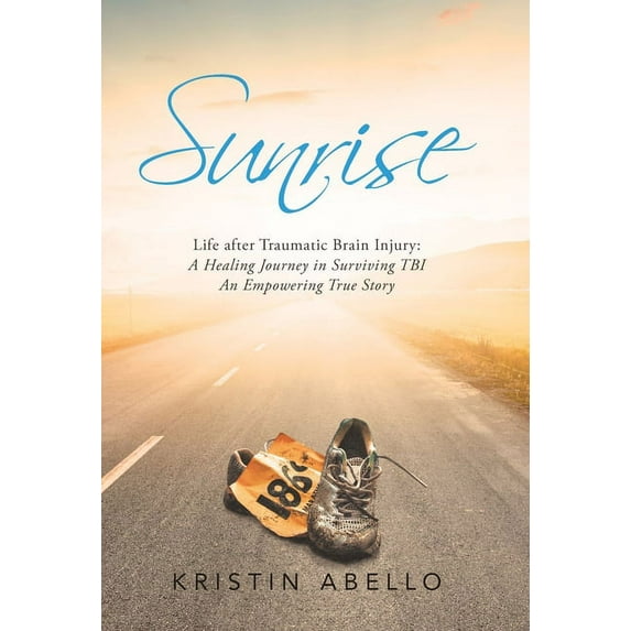 Sunrise: Life After Traumatic Brain Injury: a Healing Journey in Surviving Tbi, an Empowering True Story (Hardcover)