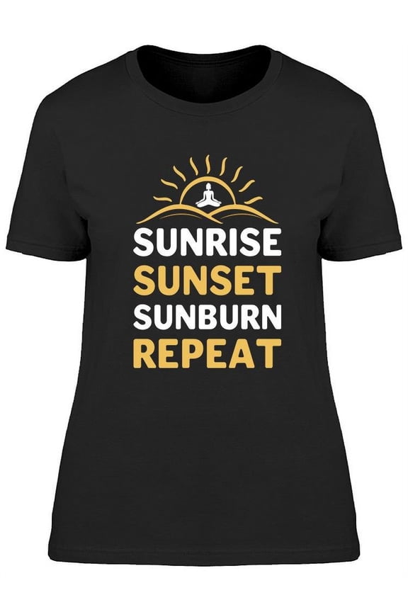 Sunrise Sunset Sunburn Repeat T-Shirt Women -Image by Shutterstock, Female Large