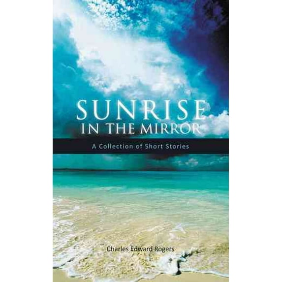 Sunrise in the Mirror : A Collection of Short Stories